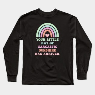 Your Little Ray Of Sarcastic Sunshine Has Arrived With Rainbow Long Sleeve T-Shirt